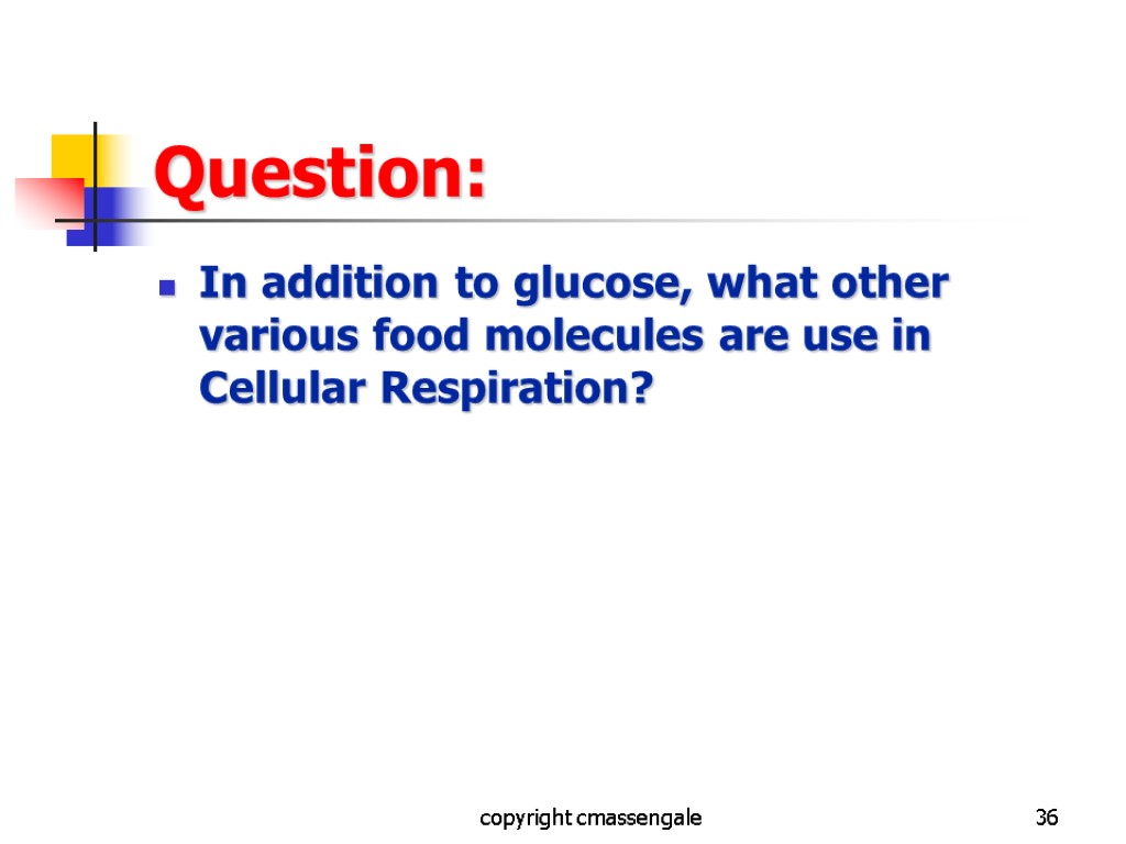 36 Question: In addition to glucose, what other various food molecules are use in